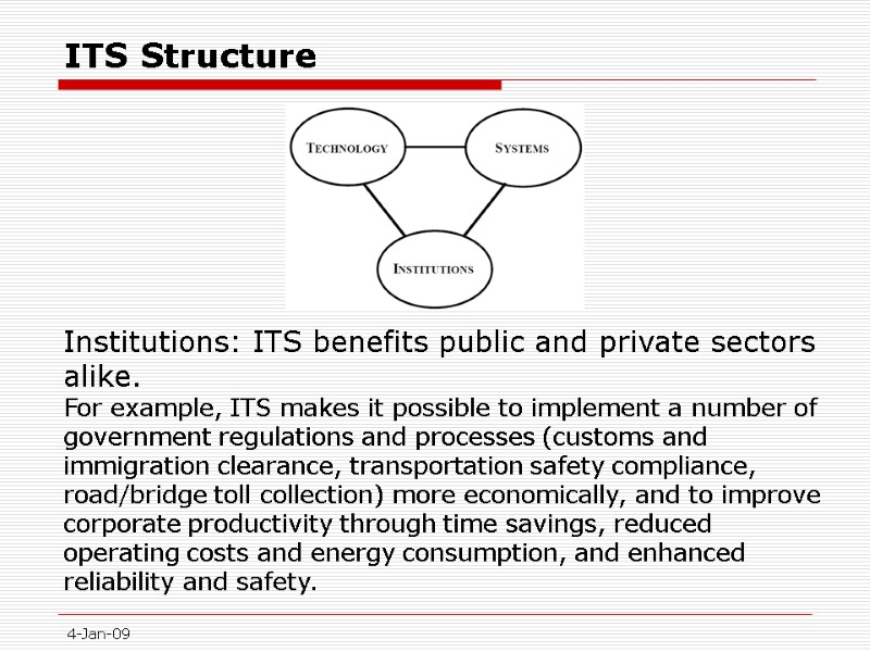 ITS Structure 4-Jan-09 Institutions: ITS benefits public and private sectors alike.  For example,